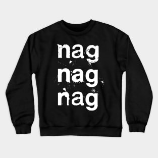 Nag Nag Nag  //// Post Punk Synth Typography Crewneck Sweatshirt